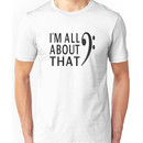 I'm All About That Bass Unisex T-Shirt