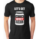 Let's Get Whey-Sted Funny Gym Bodybuilding Protein Mashup Unisex T-Shirt