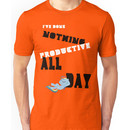 I've Done Nothing Productive All Day. Unisex T-Shirt