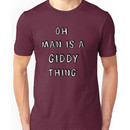 Oh Man is a Giddy Thing Unisex T-Shirt