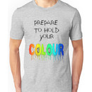 Prepare To Hold Your Colour Unisex T-Shirt