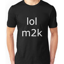 lol m2k - white text  Unisex T-Shirt