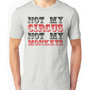 Not my circus not my monkeys Unisex T-Shirt