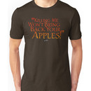 "Killing me won't bring back your apples!" Unisex T-Shirt