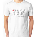 Love is how you keep alive Unisex T-Shirt