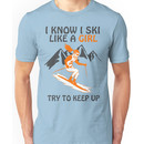 I Know I Ski Like A Girl - Try To Keep Up Unisex T-Shirt