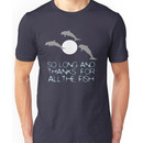 So Long And Thanks For All The Fish Unisex T-Shirt