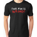 Your Fun is WRONG! (Variant) (White) Unisex T-Shirt