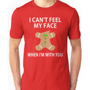 I Can't Feel My Face When I'm With You Unisex T-Shirt