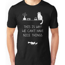 This Is Why We Can't Have Nice Things Unisex T-Shirt