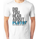 You hear about pluto? Unisex T-Shirt