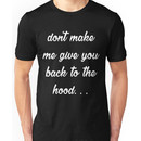 Don't Make Me Give You Back To The Hood T-shirt shirt tee Sweatshirt Hoodie Summer Do Unisex T-Shirt