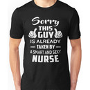 Sorry This Guy Is Taken By A Smart And Sexy Nurse Unisex T-Shirt