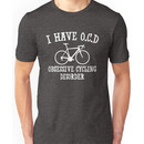 I have OCD - Obsessive cycling disorder Unisex T-Shirt