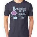 Chemistry Is Like Cooking Funny T Shirt Unisex T-Shirt