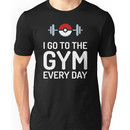 Pokemon Go // I Go To The Gym Every Day // Pokemon Gifts // Funny Quotes Unisex T-Shirt