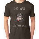 No hat No skill Unisex T-Shirt
