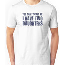 You Can't Scare Me I Have Two Daughters Unisex T-Shirt