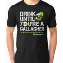 Drink Until You're a Gallagher Shameless - St Patrick's Day Shirt Unisex T-Shirt