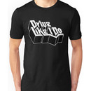 Drive Like I Do  Unisex T-Shirt