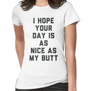 I Hope Your Day is as Nice as My Butt. Women's T-Shirt