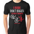 I ride dirt bikes to meet women (nurses, mostly) Unisex T-Shirt