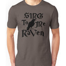 Sing to me Raven Unisex T-Shirt