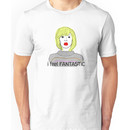 I Feel Fantastic (Hey Hey Hey) - Tara the Android Unisex T-Shirt