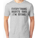 Everything Hurts and I'm Dying Unisex T-Shirt