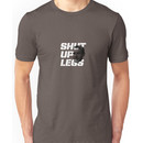 shut up legs Unisex T-Shirt