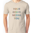 Your Disco Needs You Unisex T-Shirt