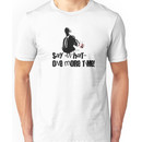 Say 'What' one more time! Unisex T-Shirt