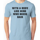 Funny Dad Father's Day "With A Body Like Mine Who Needs Hair" Unisex T-Shirt