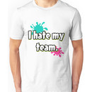 I hate my team (Splatoon) Unisex T-Shirt