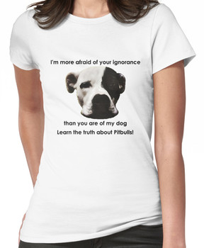 I'm more afraid of your ignorance than you are of my dog Women's T-Shirt