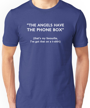 "The Angels Have The Phone Box!" Unisex T-Shirt