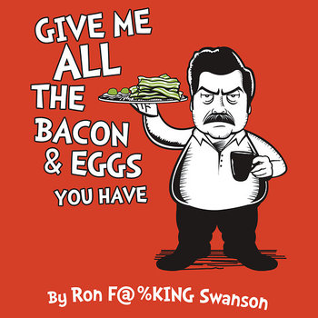 Give Me All the Bacon and Eggs
