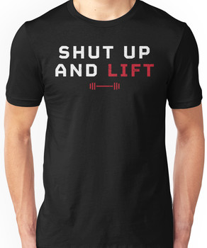 Shut up and lift Unisex T-Shirt