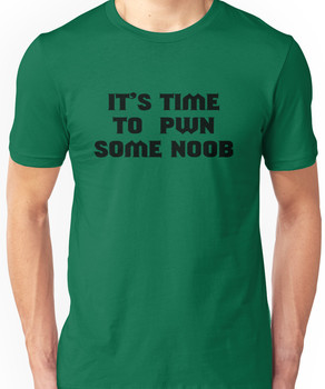 It's time to pwn some noob Unisex T-Shirt