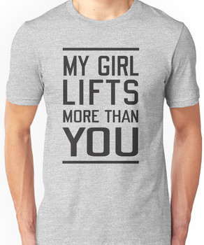 My girl lifts more than you Unisex T-Shirt