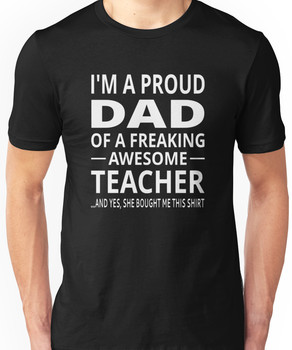 I'm A Proud Dad Of A Freaking Awesome Teacher Unisex T-Shirt