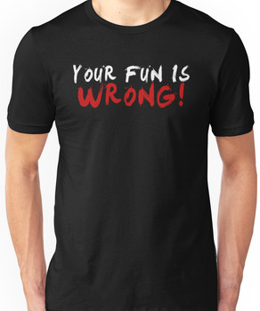 Your Fun is WRONG! (Variant) (White) Unisex T-Shirt