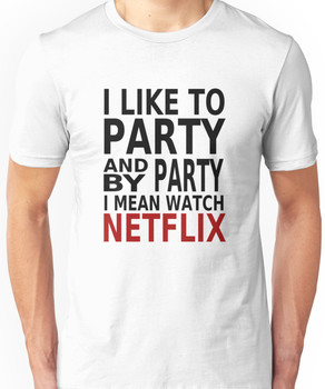 I Like To Party (Watch Netflix) Unisex T-Shirt