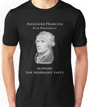 Alexander Hamilton for President - Support the Federalist Party Unisex T-Shirt