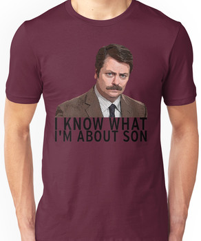I know what I'm about son - Ron Swanson Unisex T-Shirt