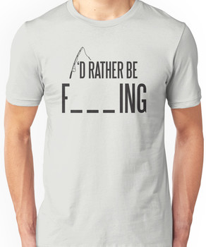 I'd rather be fishing Unisex T-Shirt