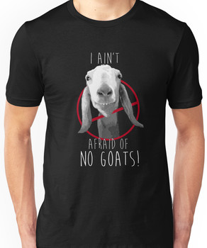 I Ain't Afraid of No Goats! Unisex T-Shirt