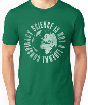 Science Is Not A Liberal Conspiracy Unisex T-Shirt