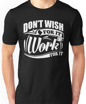 Don't Wish For It Work For It Sports Gym Motivational Unisex T-Shirt