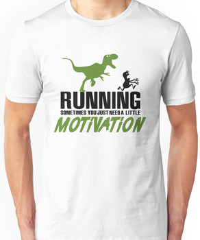 Running - sometimes all you need is a little motivation Unisex T-Shirt